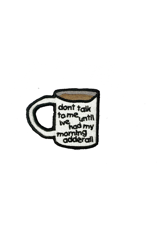 dont talk to me until i've had my morning adderall